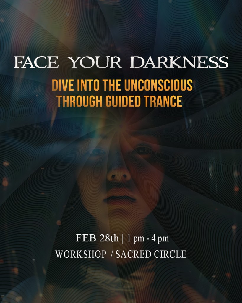 Ein Poster für einen Workshop mit dem Titel 'Face Your Darkness', das Informationen zu einem geführten Trance-Erlebnis bietet. Das Datum ist der 28. Februar, von 13 bis 16 Uhr, und es ist Teil eines heiligen Kreises.